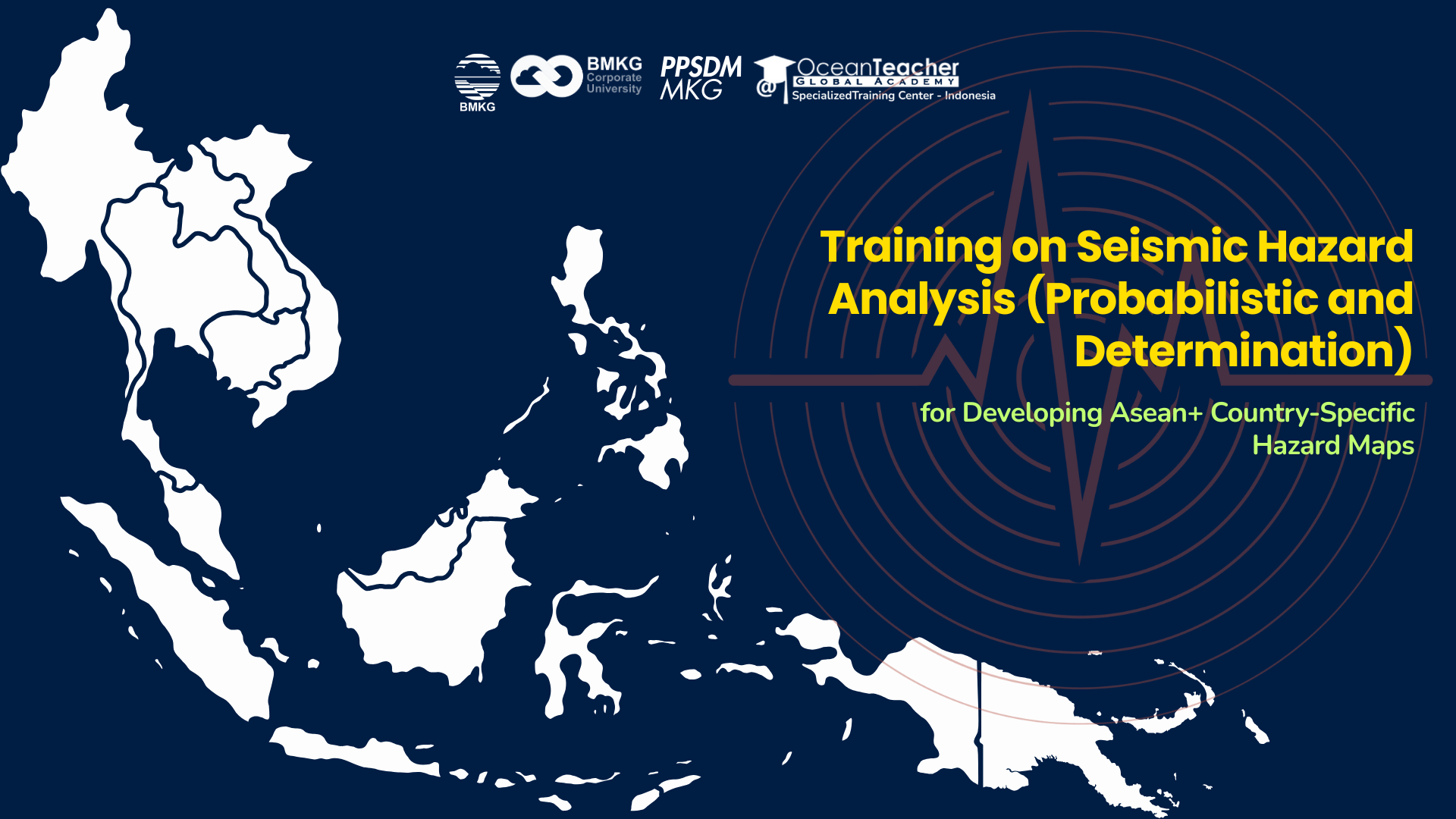 Training on Seismic Hazard Analysis (Probabilistic and Deterministic) for Developing ASEAN+ Country-Specific Hazard Maps