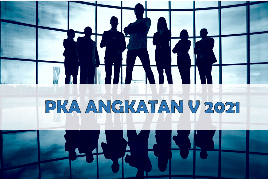 PELATIHAN KEPEMIMPINAN ADMINISTRATOR (PKA) ANGKATAN V TAHUN 2021